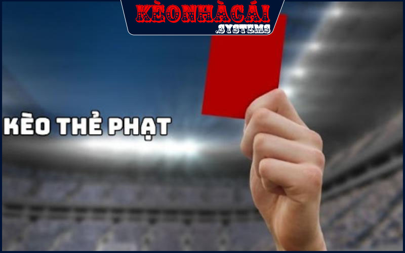 Kèo Thẻ Phạt - Kinh Nghiệm Chơi Cho Tân Bình Để Kiếm Lời 1 Kèo thẻ phạt cách chơi khá mới mẻ