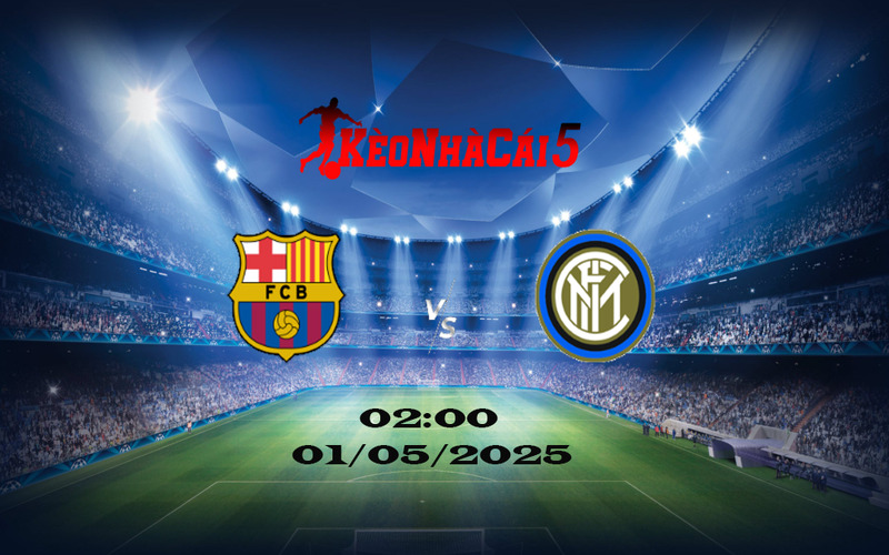 Soi Kèo Nhà Cái Barcelona Vs Inter Milan (01/05/2025): Cúp C1 Châu Âu 1 Soi Kèo Nhà Cái Barcelona Vs Inter Milan (01/05/2025): Cúp C1 Châu Âu