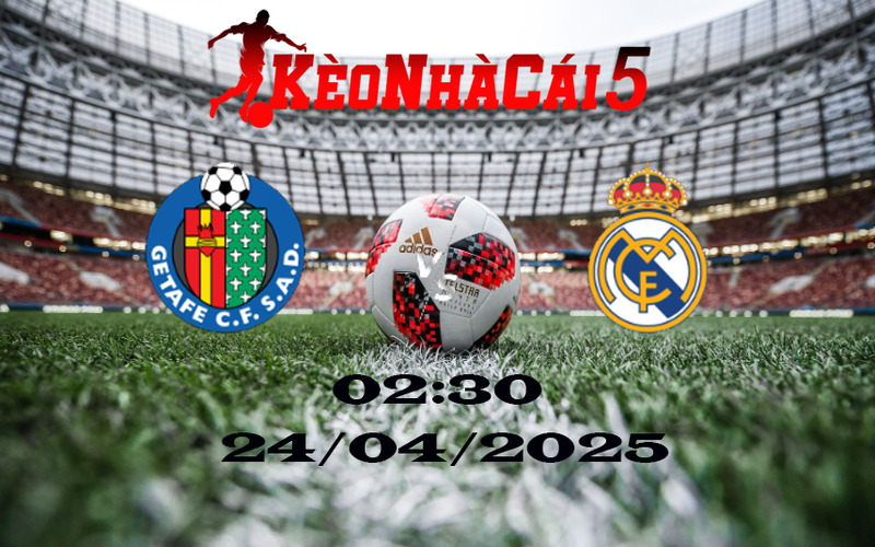 Soi Kèo Nhà Cái Getafe Vs Real Madrid 24/04/2025 1 Soi Kèo Nhà Cái Getafe Vs Real Madrid 24/04/2025